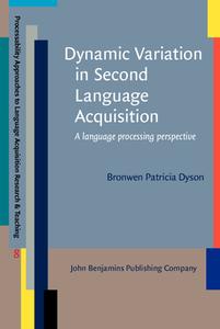 Dynamic Variation In Second Language Acquisition di Bronwen Patricia Dyson edito da John Benjamins Publishing Co