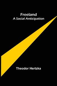 Freeland A Social Anticipation di Theodor Hertzka edito da Alpha Editions