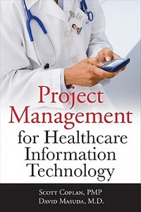 Project Management for Healthcare Information Technology di Scott Coplan edito da McGraw-Hill Education