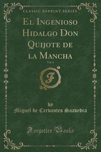 El Ingenioso Hidalgo Don Quijote De La Mancha, Vol. 4 (classic Reprint) di Miguel De Cervantes Saavedra edito da Forgotten Books