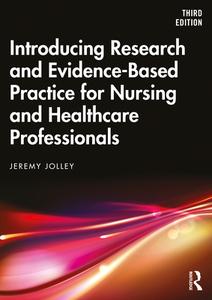 Introducing Research And Evidence-based Practice For Nursing And Healthcare Professionals di Jeremy Jolley edito da Taylor & Francis Ltd