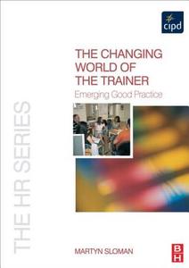 The Changing World of the Trainer di Martyn Sloman edito da Taylor & Francis Ltd