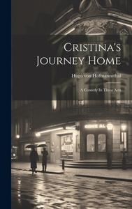 Cristina's Journey Home: A Comedy In Three Acts di Hugo Von Hofmannsthal edito da LEGARE STREET PR