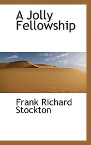 A Jolly Fellowship di Frank R Stockton edito da Bibliolife