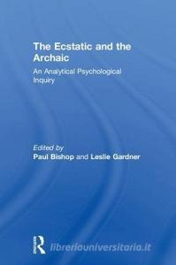 The Ecstatic and the Archaic edito da Taylor & Francis Ltd