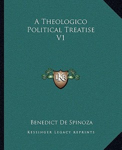 A Theologico Political Treatise V1 di Benedict de Spinoza edito da Kessinger Publishing