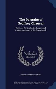 The Portraits Of Geoffrey Chaucer di Marion Harry Spielmann edito da Sagwan Press