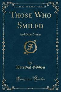 Those Who Smiled di Perceval Gibbon edito da Forgotten Books