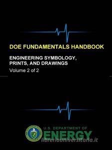 DOE Fundamentals Handbook - Engineering Symbology, Prints, and Drawings (Volume 2 of 2) di U. S. Department of Energy edito da Lulu.com