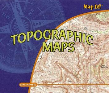 Topographic Maps di Ian F. Mahaney edito da PowerKids Press