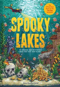 Spooky Lakes: 25 Strange and Mysterious Lakes That Dot Our Planet di Geo Rutherford edito da ABRAMS BOOKS FOR YOUNG READERS