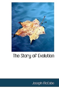 The Story Of Evolution di Joseph McCabe edito da Bibliolife