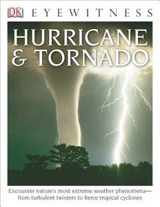 DK Eyewitness Books: Hurricane & Tornado: Encounter Nature's Most Extreme Weather Phenomena from Turbulent Twisters to F di Jack Challoner edito da DK PUB