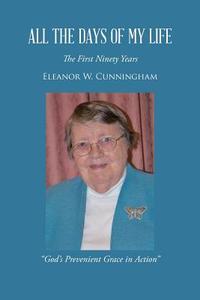 All the Days of My Life di Eleanor W. Cunningham edito da AuthorHouse