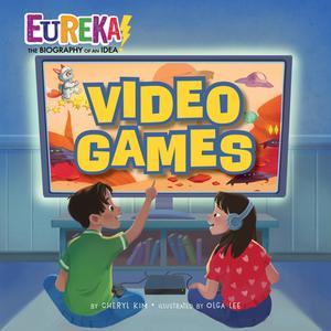 Video Games: Eureka! the Biography of an Idea di Cheryl Kim edito da KANE PR