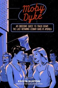 Moby Dyke: An Obsessive Quest to Hunt Down the Last Remaining Lesbian Bars in America di Krista Burton edito da SIMON & SCHUSTER