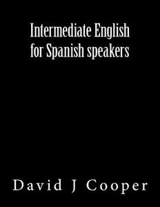 Intermediate English for Spanish Speakers di MR David J. Cooper edito da Createspace Independent Publishing Platform