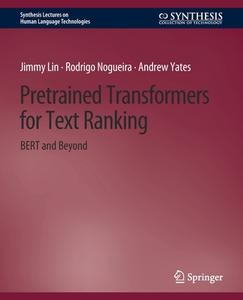 Pretrained Transformers for Text Ranking di Jimmy Lin, Andrew Yates, Rodrigo Nogueira edito da Springer International Publishing