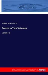 Poems in Two Volumes di William Wordsworth edito da hansebooks