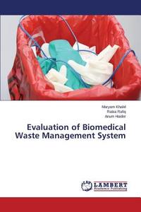 Evaluation of Biomedical Waste Management System di Maryam Khalid, Rabia Rafiq, Anum Haider edito da LAP Lambert Academic Publishing
