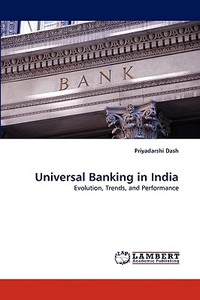 Universal Banking in India di Priyadarshi Dash edito da LAP Lambert Acad. Publ.