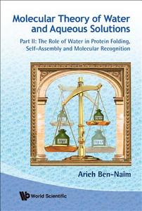 Molecular Theory of Water and Aqueous Solutions di Arieh Ben-Naim edito da World Scientific Publishing Company
