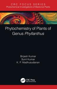 Phytochemistry Of Plants Of Genus Phyllanthus di Brijesh Kumar, Sunil Kumar, K. P. Madhusudanan edito da Taylor & Francis Ltd