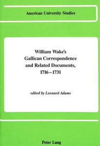 William Wake's Gallican Correspondence and Related Documents 1716-1731 edito da Lang, Peter