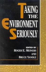 Taking the Environment Seriously di Roger E. Meiners, Bruce Yandle edito da Rowman & Littlefield