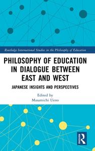 Philosophy Of Education In Dialogue Between East And West edito da Taylor & Francis Ltd