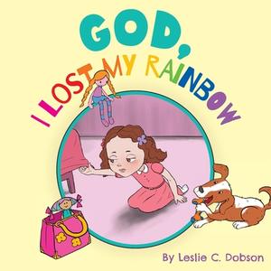 God, I Lost My Rainbow di Leslie C. Dobson edito da FriesenPress