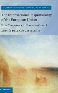 The International Responsibility of the European Union di Andrés Delgado Casteleiro edito da Cambridge University Press