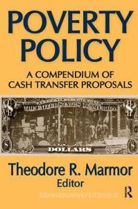 Poverty Policy: A Compendium of Cash Transfer Proposals di Theodore R. Marmor edito da Routledge