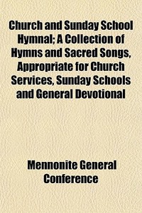 Church And Sunday School Hymnal; A Colle di Mennonit Conference edito da General Books