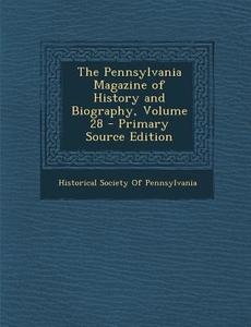 Pennsylvania Magazine of History and Biography, Volume 28 edito da Nabu Press