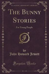 The Bunny Stories di John Howard Jewett edito da Forgotten Books