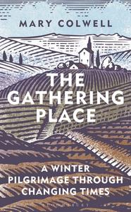 Gathering Places: Winter Pilgrimage in a Time of Flux di Mary Colwell edito da BLOOMSBURY