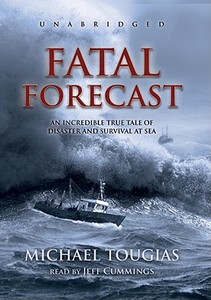 Fatal Forecast: An Incredible True Story of Disaster and Survival at Sea di Michael Tougias edito da Blackstone Audiobooks