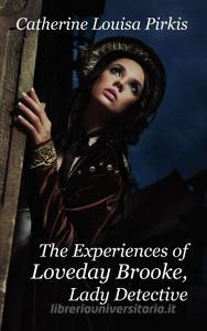 The Experiences of Loveday Brooke, Lady Detective di Catherine Louisa Pirkis edito da Wildside Press