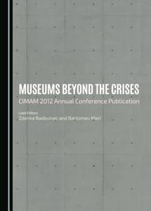 Museums Beyond the Crises: Cimam 2012 Annual Conference Publication di None edito da CAMBRIDGE SCHOLARS PUB