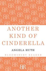 Another Kind of Cinderella and Other Stories di Angela Huth edito da Bloomsbury Publishing PLC