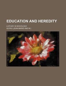 Education And Heredity; A Study In Sociology di Guyau edito da General Books Llc