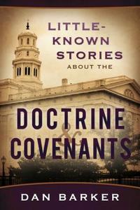 Little-Known Stories about the Doctrine & Covenants di Dan Barker edito da CEDAR FORT INC