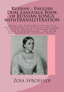 Russian - English Dual Language Book of Russian Songs Withtransliteration: Enjoy the First Meeting with a Rich Culture of Russian Song from a Native S di Mrs Zoia Sproesser edito da Createspace