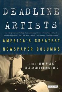 Deadline Artists: America's Greatest Newspaper Columns di John P. Avlon, Jesse Angelo, Errol Louis edito da OVERLOOK PR