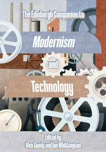 The Edinburgh Companion To Modernism And Technology edito da Edinburgh University Press