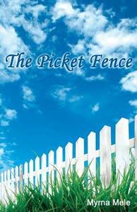 The Picket Fence di Myrna Mele edito da Createspace