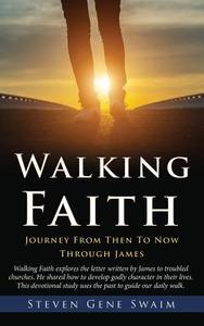 WALKING FAITH di Steven Gene Swaim edito da XULON PR