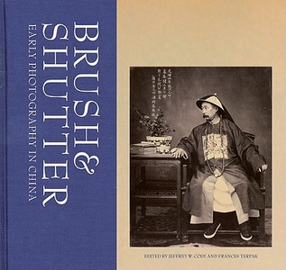 Brush and Shutter - Early Photography in China di .. Cody edito da Getty Publications