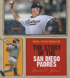 The Story of the San Diego Padres di Michael E. Goodman edito da CREATIVE CO